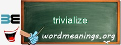 WordMeaning blackboard for trivialize